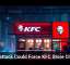 Cyberattack Could Force KFC Store Closures